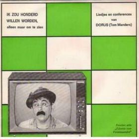 Dorus : Ik Zou Honderd Willen Worden, Alleen Maar Om Te Zien - Liedjes En Conferences Van Dorus (Tom Manders) (7", EP)