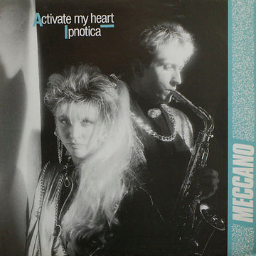Meccano (3) : Activate My Heart / Ipnotica (12")
