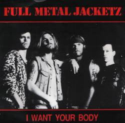Full Metal Jacketz : I Want Your Body (7")