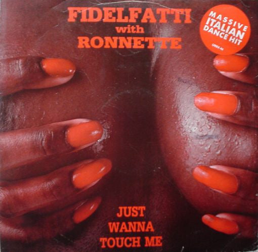 Fidelfatti* With Ronnette : Just Wanna Touch Me (12")
