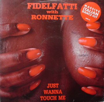 Fidelfatti* With Ronnette : Just Wanna Touch Me (12")