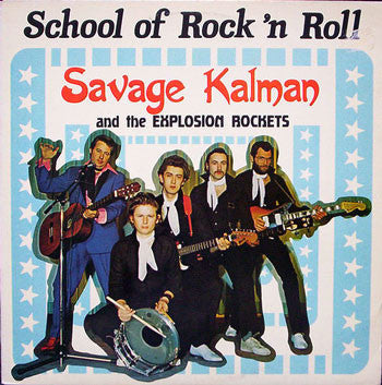 Savage Kalman And The Explosion Rockets : School Of Rock 'N Roll (LP, Album)