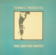 Tunnel Frenzies : Knee Deep And Wasted (12", EP)