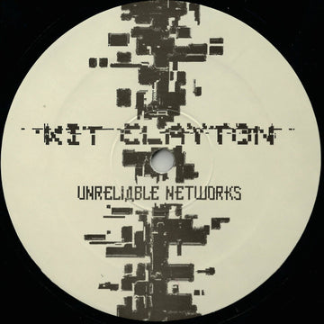 Kit Clayton : Unreliable Networks (12")