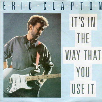 Eric Clapton : It's In The Way That You Use It (7", Single)