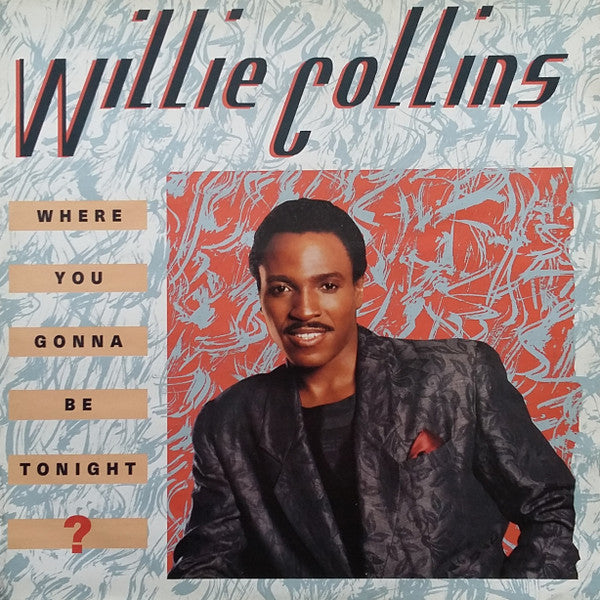 Willie Collins : Where You Gonna Be Tonight ? (12")