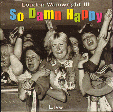 Loudon Wainwright III : So Damn Happy (Live) (CD, Album, Promo)