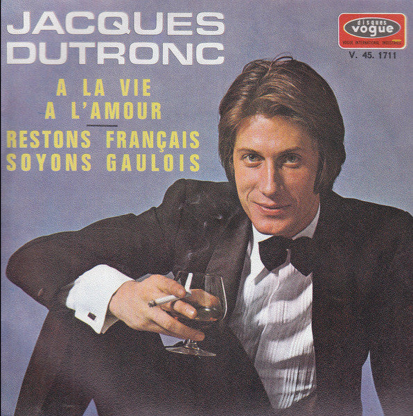 Jacques Dutronc : A La Vie A L'amour / Restons Français Soyons Gaulois (7", Single)