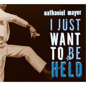 Nathaniel Mayer : I Just Want To Be Held (CD, Album)