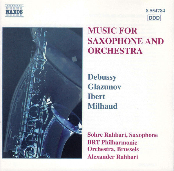 Claude Debussy, Alexander Glazunov, Jacques Ibert, Darius Milhaud, Sohre Rahbari, Belgian Radio And Television Philharmonic Orchestra, Alexander Rahbari : Music For Saxophone And Orchestra (CD, Album)