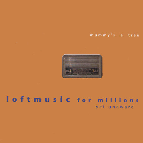 Mummy's A Tree : Loftmusic For Millions (Yet Unaware) (CD, Album)