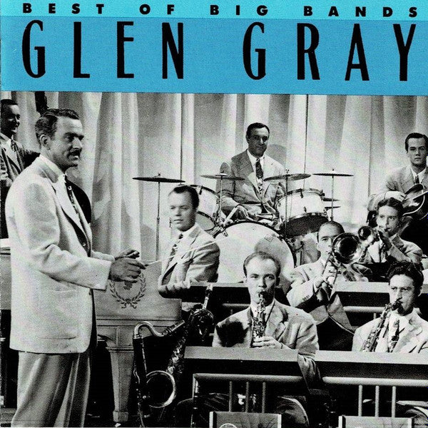 Glen Gray & The Casa Loma Orchestra : Best Of The Big Bands - Glen Gray (CD, Comp, Mono, RE)