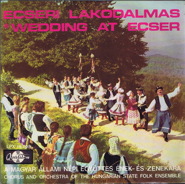 Magyar Állami Népi Együttes Ének- És Zenekara / Magyar Állami Népi Együttes Ének- És Zenekara : Ecseri Lakodalmas ❋ Wedding At Ecser (LP, Mono)