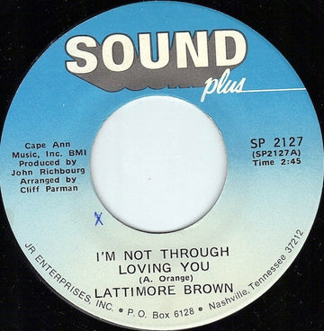 Lattimore Brown : I'm Not Through Lovin' You / I've Got Everything (My Baby Needs) (7", Single, RE)