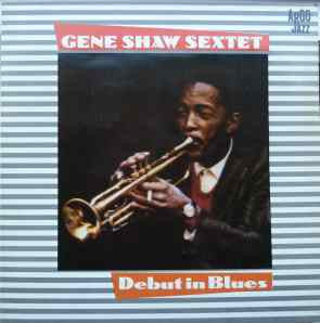 Gene Shaw Sextet : Debut In Blues (LP, Album)