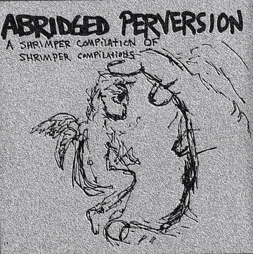 Various : Abridged Perversion (A Shrimper Compilation Of Shrimper Compilations) (CD, Comp)