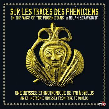 Milan Zdravkovic : Sur Les Traces Des Phéniciens = In The Wake Of The Phoenicians (Une Odyssée Ethnotronique De Tyr À Byblos = An Ethnotronic Odyssey From Tyre To Byblos) (CD, Album, Box)