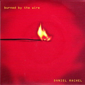 Daniel Rachel : Burned By The Wire (7")