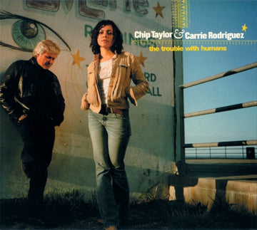 Chip Taylor & Carrie Rodriguez : The Trouble With Humans (CD, Album)