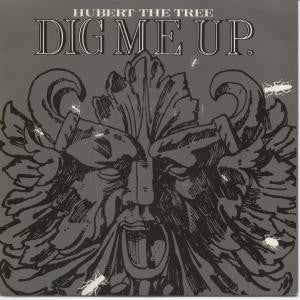 Hubert The Tree : Dig Me Up (7")