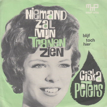 Ciska Peters : Niemand Zal Mijn Tranen Zien / Blijf Toch Hier (7", Single)