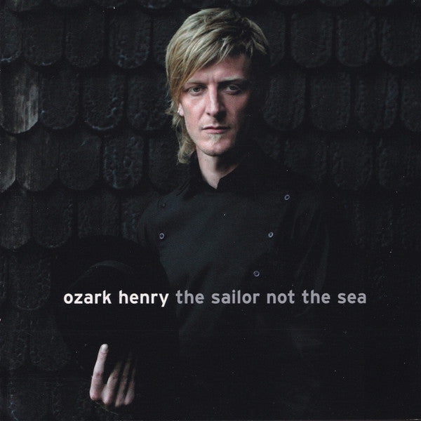 Ozark Henry : The Sailor Not The Sea (CD, Album)