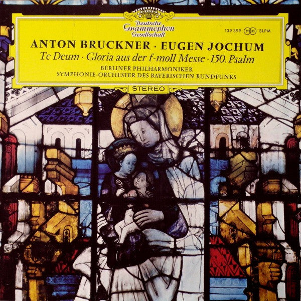 Anton Bruckner - Eugen Jochum ‧ Berliner Philharmoniker ‧ Symphonie-Orchester Des Bayerischen Rundfunks : Te Deum ‧ Gloria Aus Der F-Moll Messe ‧ 150. Psalm (LP)