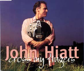 John Hiatt : Cross My Fingers (CD, Single)