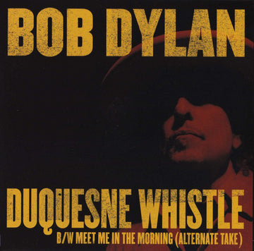 Bob Dylan : Duquesne Whistle B/W Meet Me In The Morning (Alternate Take) (7", RSD, Ltd)