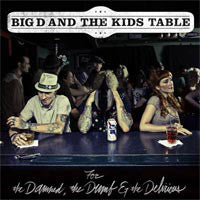 Big D And The Kids Table : For The Damned, The Dumb & The Delirious (CD)