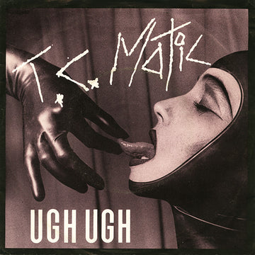 T.C. Matic* : Ugh Ugh (7", Single)