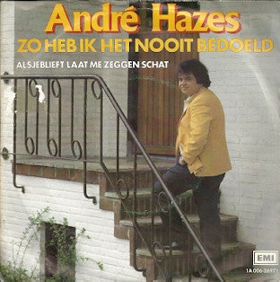 André Hazes : Zo Heb Ik Het Nooit Bedoeld (7", Single)