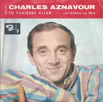 Charles Aznavour : Tu T'Laisses Aller / J'Ai Perdu La Tête (7", Single, Jukebox, RE)