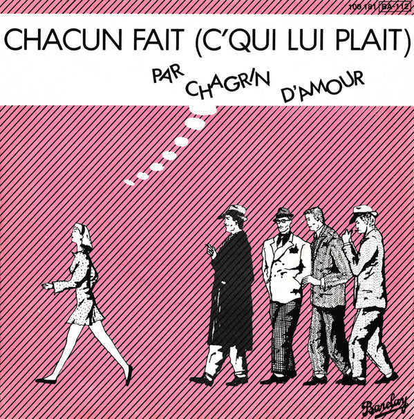 Chagrin D'Amour : Chacun Fait (C'qui Lui Plait) (7", Single)