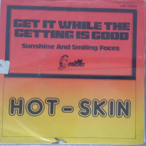 Hot-Skin : Get It While The Getting Is Good (7")