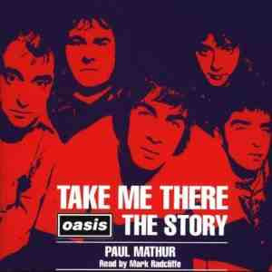 Paul Mathur Read By Mark Radcliffe : Take Me There: Oasis The Story (2xCD)