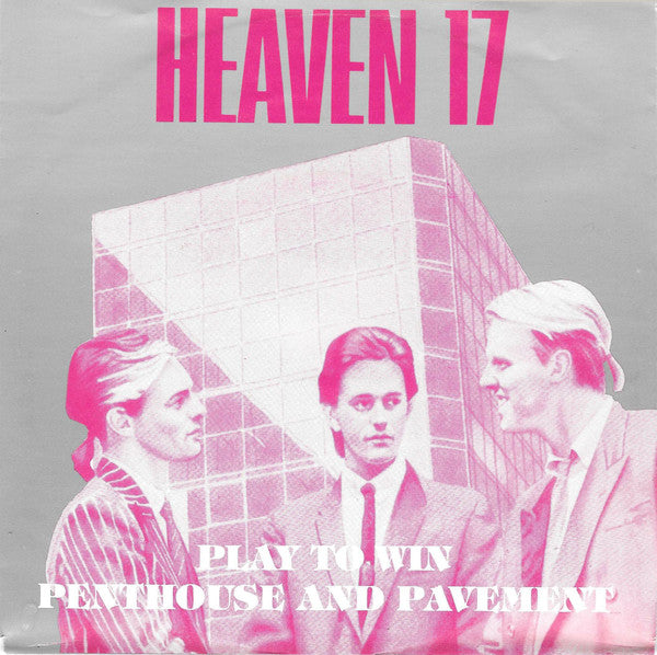 Heaven 17 : Play To Win / Penthouse And Pavement (7", Single)