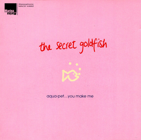 The Secret Goldfish : Aqua-Pet... You Make Me (CD, Album)