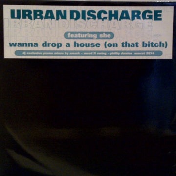 Urban Discharge Featuring She (9) : Wanna Drop A House (On That Bitch) (12", Promo)