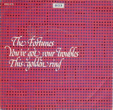 The Fortunes : You've Got Your Troubles / This Golden Ring (7", Single)