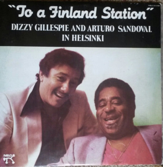 Dizzy Gillespie And Arturo Sandoval : To A Finland Station (LP, Album, Yel)