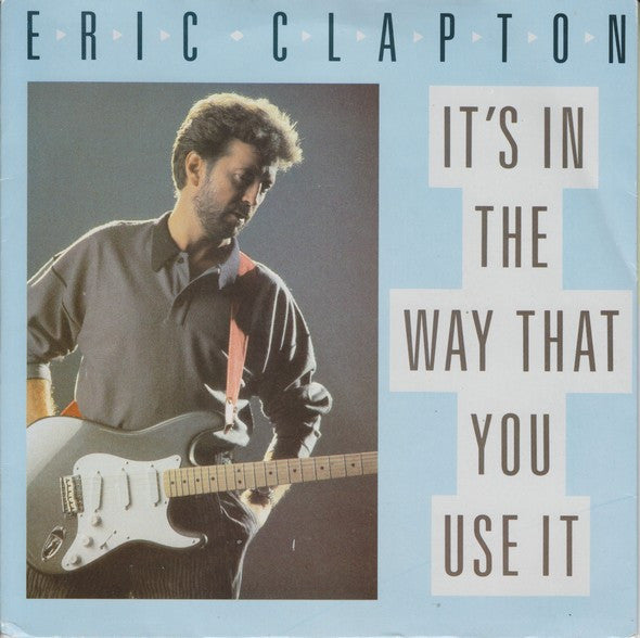 Eric Clapton : It's In The Way You Use It (7", Single)