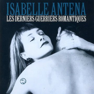 Isabelle Antena : Les Derniers Guerriers Romantiques (CD, Album)