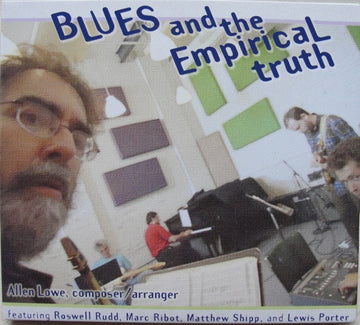 Allen Lowe Featuring Roswell Rudd, Marc Ribot, Matthew Shipp And Lewis Porter : Blues And The Empirical Truth (3xCD)