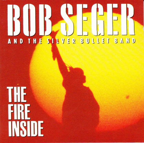 Bob Seger And The Silver Bullet Band : The Fire Inside (CD, Album)