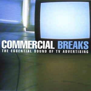 Various : Commercial Breaks: The Essential Sound Of TV Advertising (2xCD, Comp)