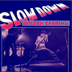 Golden Earring : Slow Down (7", Single)