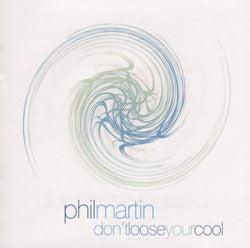 Phil Martin : Don't Loose Your Cool (CD, Album)