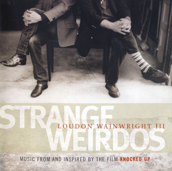 Loudon Wainwright III : Strange Weirdos (Music From And Inspired By The Film Knocked Up) (CD, Album)