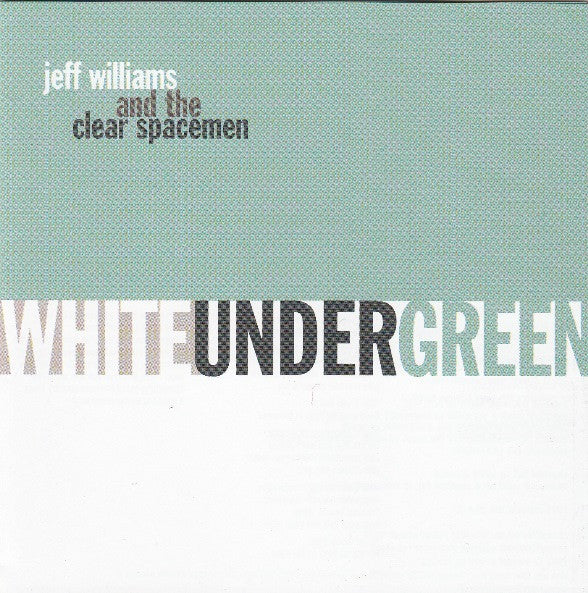 Jeff Williams And The Clear Spacemen : White Under Green (CD, Album)